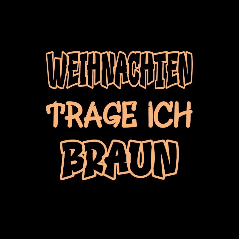 Weihnachten trage ich braun Spruch Farbe braun