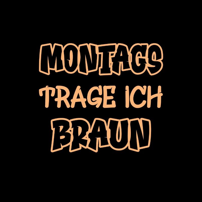 Montags trage ich braun Spruch Farbe braun