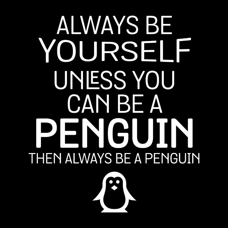 Du kannst ein Pinguin sein, dann sei immer ein Pinguin Spaß