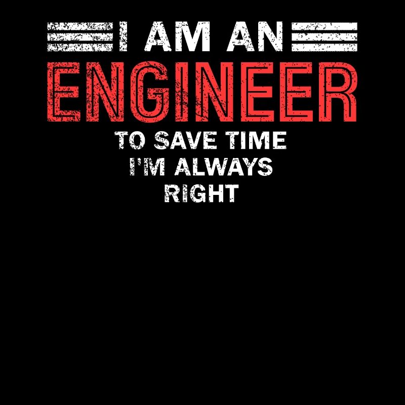 I Am An Engineer Always Right