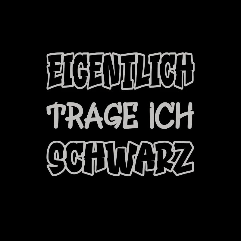 Eigentlich trage ich schwarz Spruch Farbe schwarz