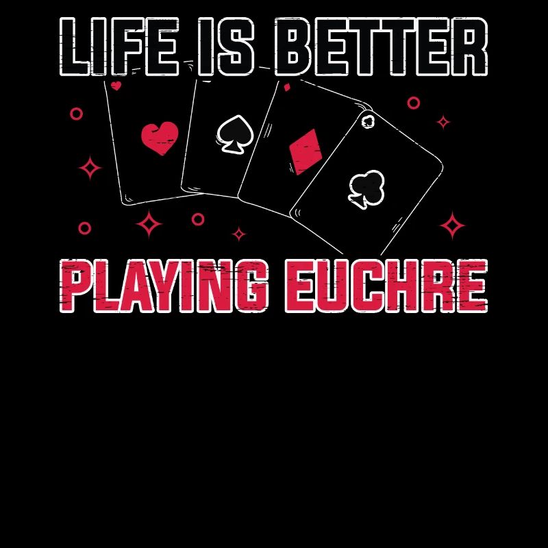 Life Better Playing Euchre Player Poker Euchre