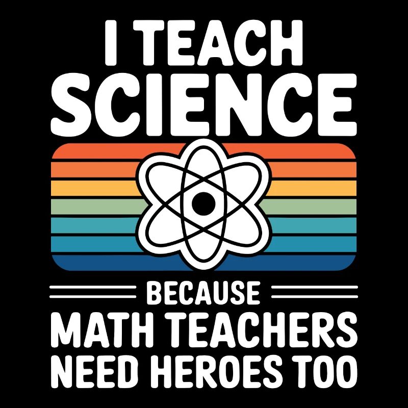 I teach Science Because Math Teachers Need Heroes