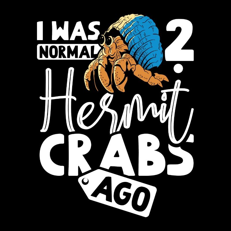 I was normal 2 hermit crabs ago