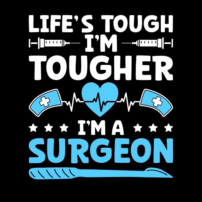 Das Leben ist hart Ich bin härter Ich bin ein Chirurg Chirurgisch Su