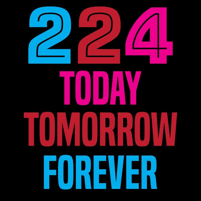 224 Today, Tomorrow, Forever