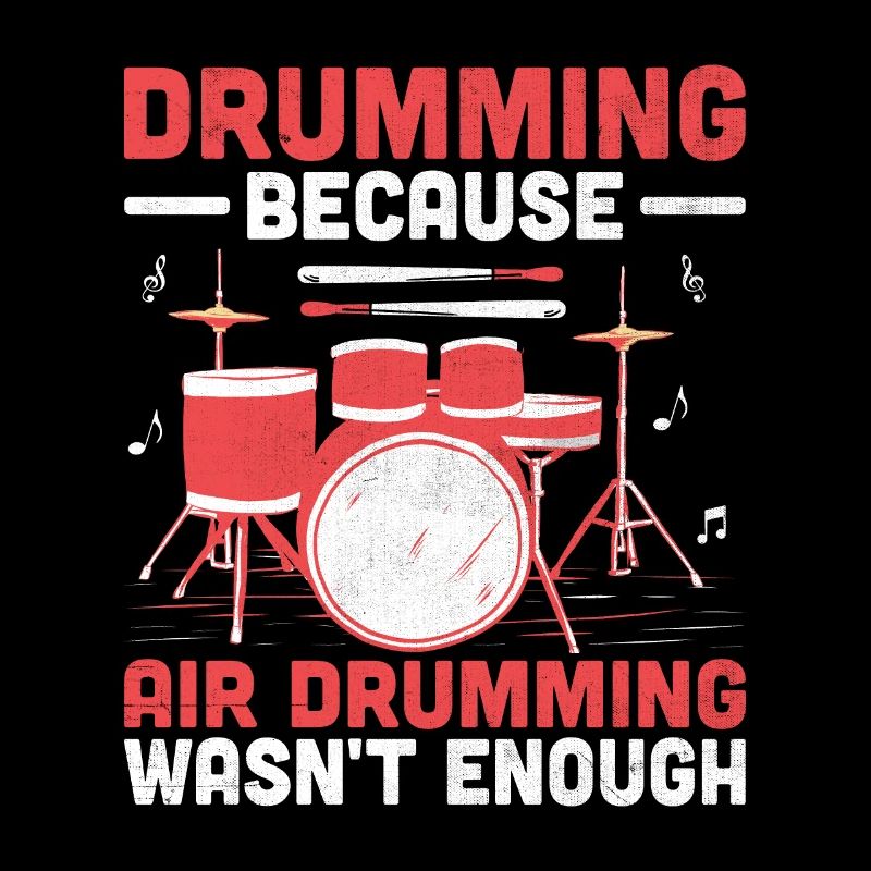 Drumming Because Air Drumming Wasn't Enough Drum D