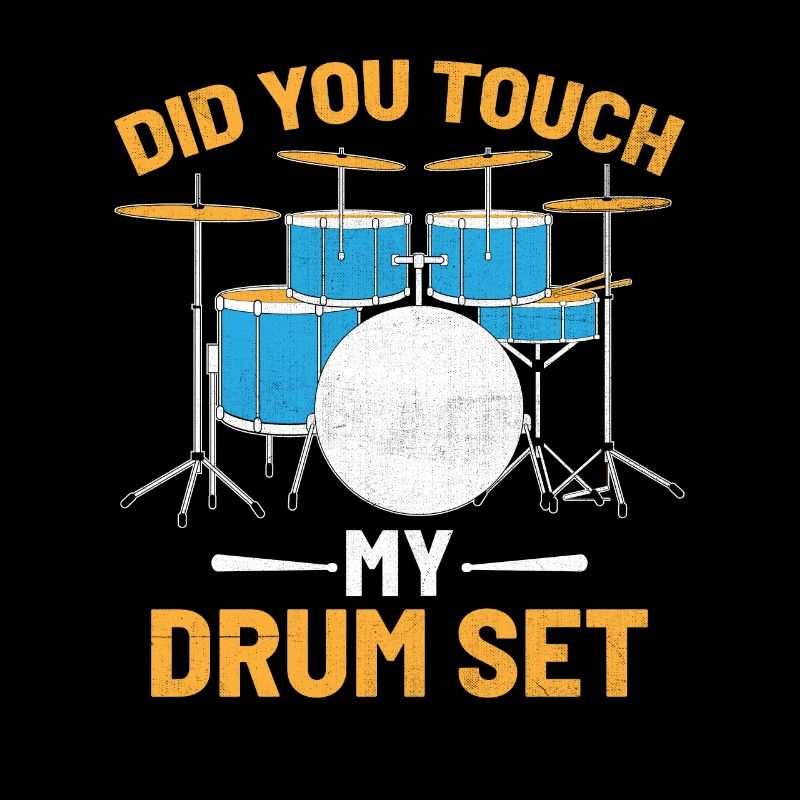 Did You Touch My Drum Set Drumming Drummer