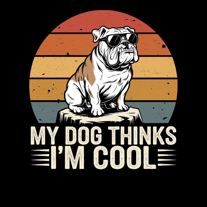 Bulldog my dog thinks I'm cool