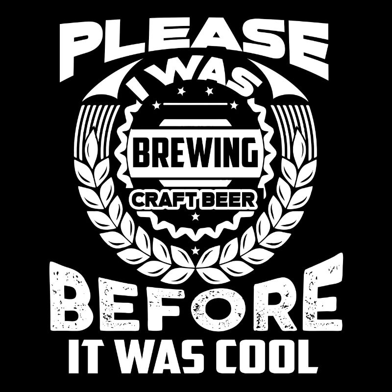 I Was Beer Brewing Before It Was Cool