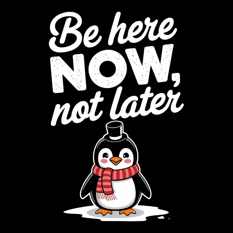 Sei Jetzt Hier, Nicht Später Pinguin