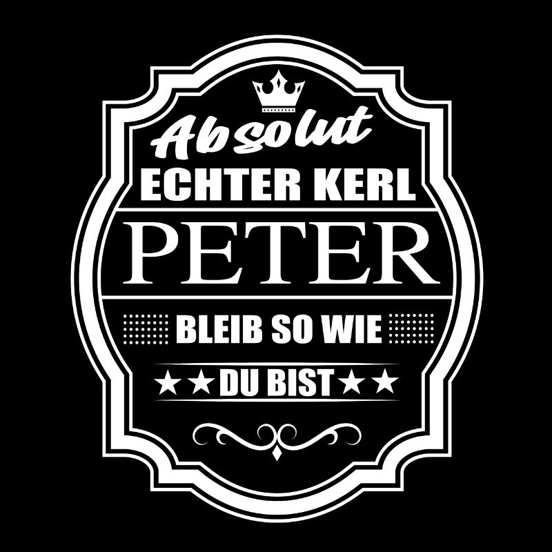 Absolut Echter Kerl Peter Bleib So Wie Du Bist