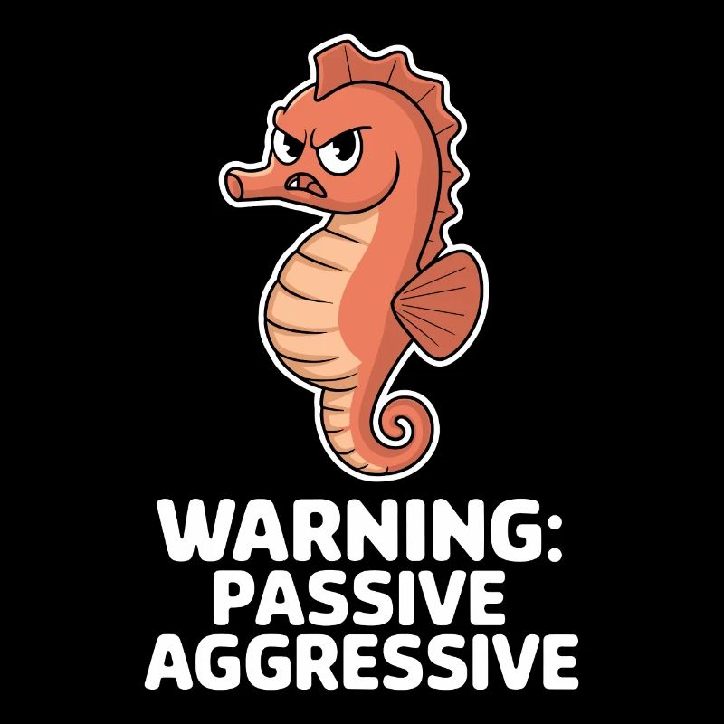 Warnung: Passiv Aggressiv Seepferdchen