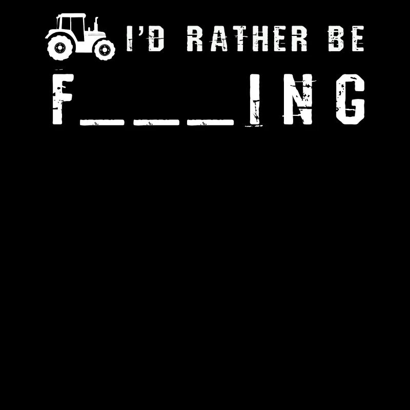 Tractor Farmer Id Rather Be Farming