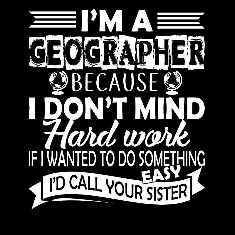Geographer I'm A Geographer