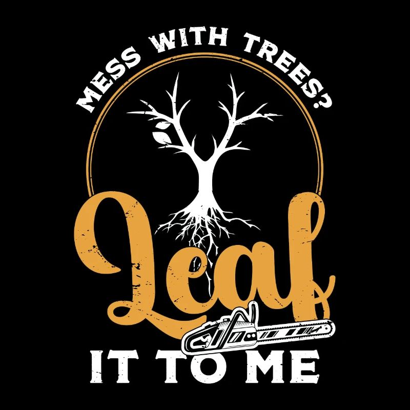 Chirurgien des arbres Mess With Trees Leaf It To Woodworker