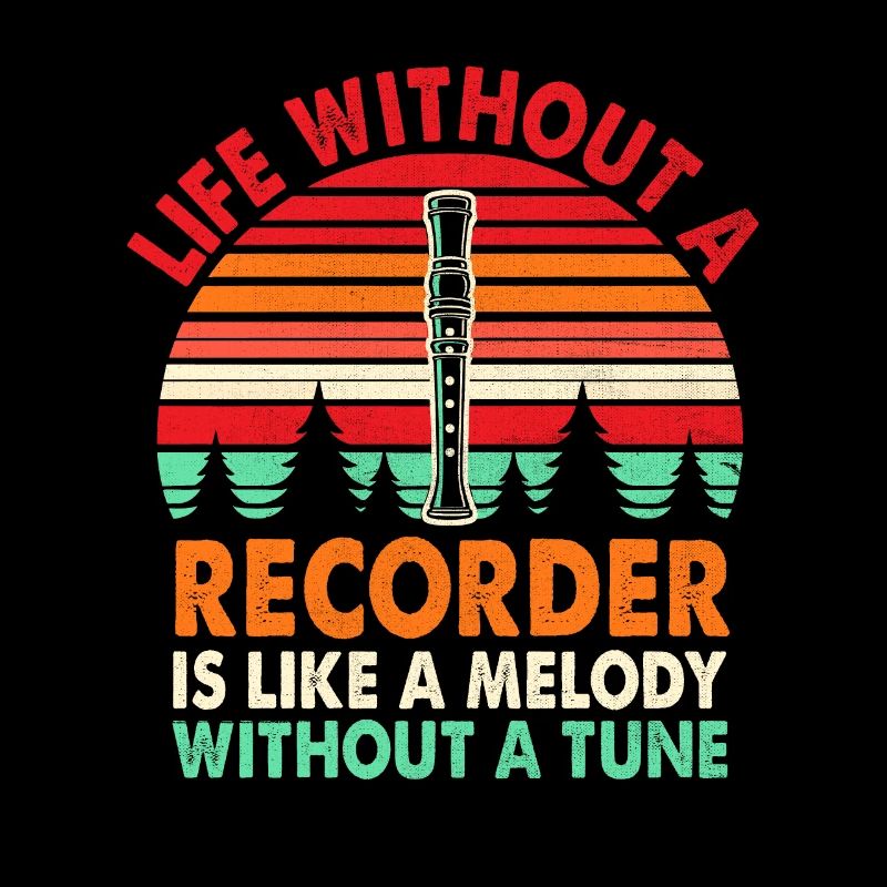 Life Without A Recorder Is Like A Melody Without A