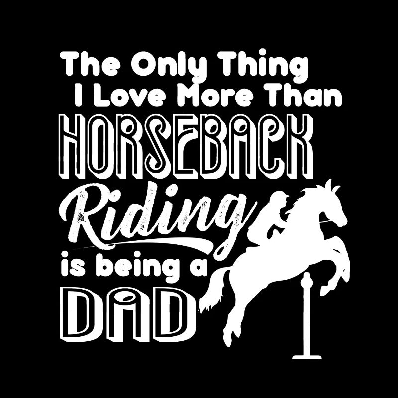 Love Horseback Riding And Being A Dad