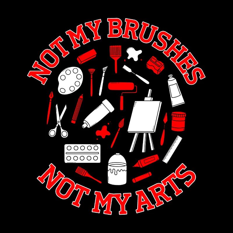 Funny Artist Painter Not My Brushes Not My Drawing