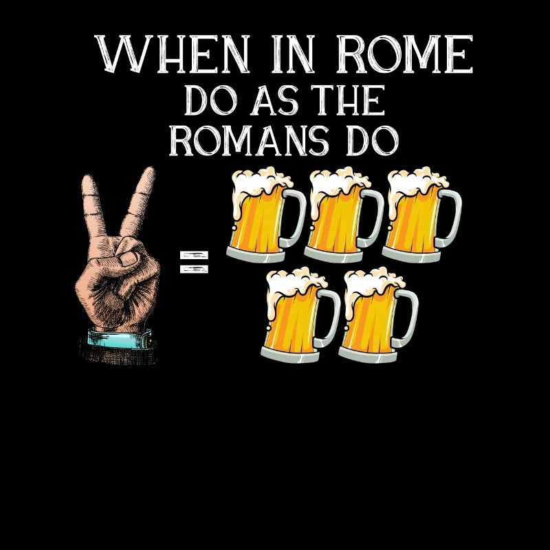 When In Rome Do As The Romans Do Beer