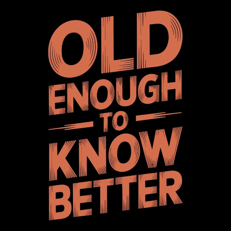 Old enough to know better Birthday Older