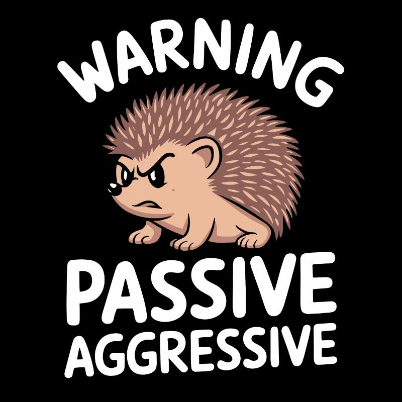 Beware of passive aggressive hedgehogs