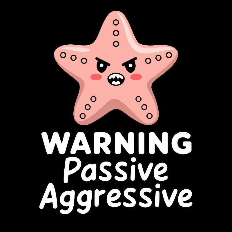 Caution Passive Aggressive Starfish Illustration