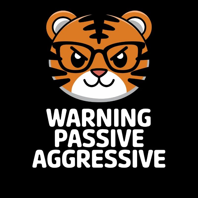Attention Passive Aggressive Tiger with Glasses