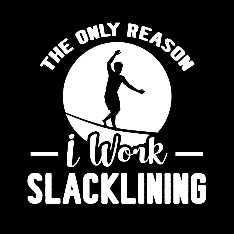 Slacklining The Only Reason I Work Slacklining