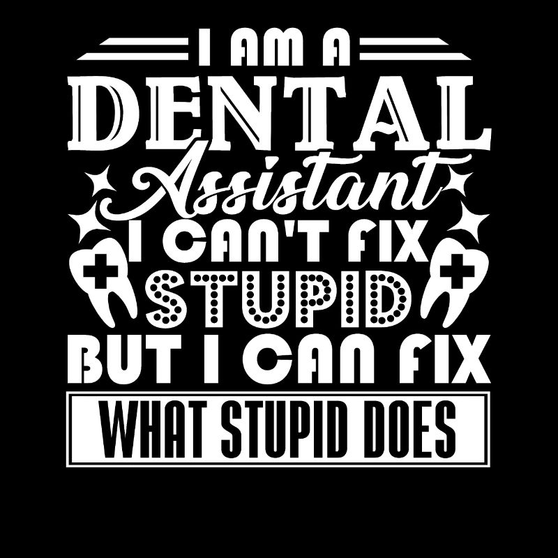 Dental Assistant Can't Fix Stupid