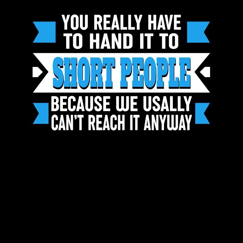 Funny statement about little people - short and