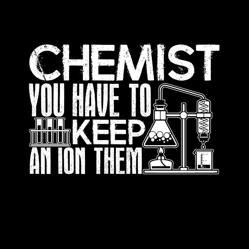Chemist You Have To Keep An Ion Them