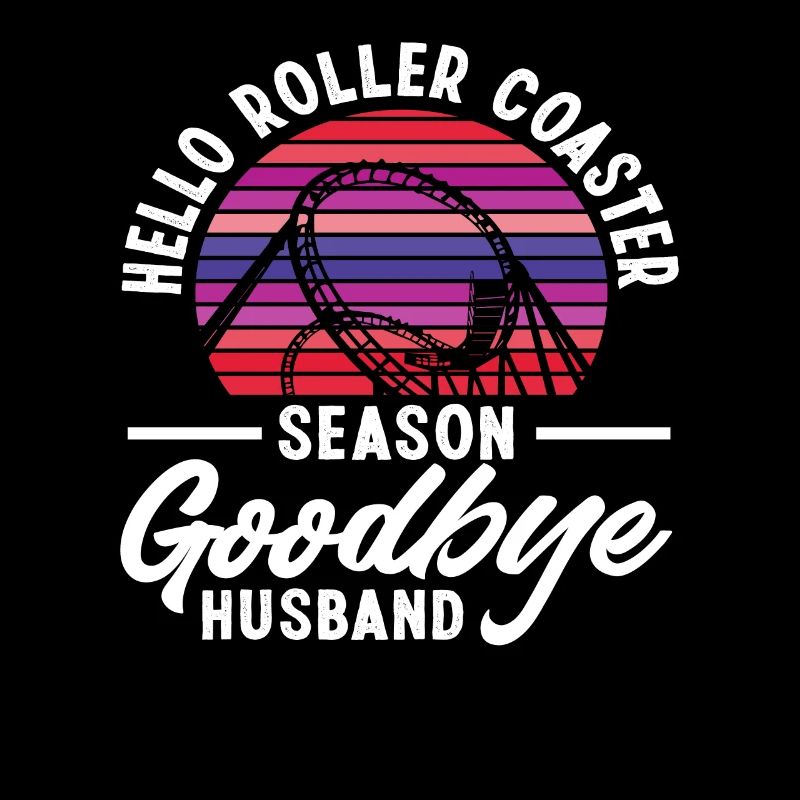 Hello Roller Coaster Season Goodbye Husband