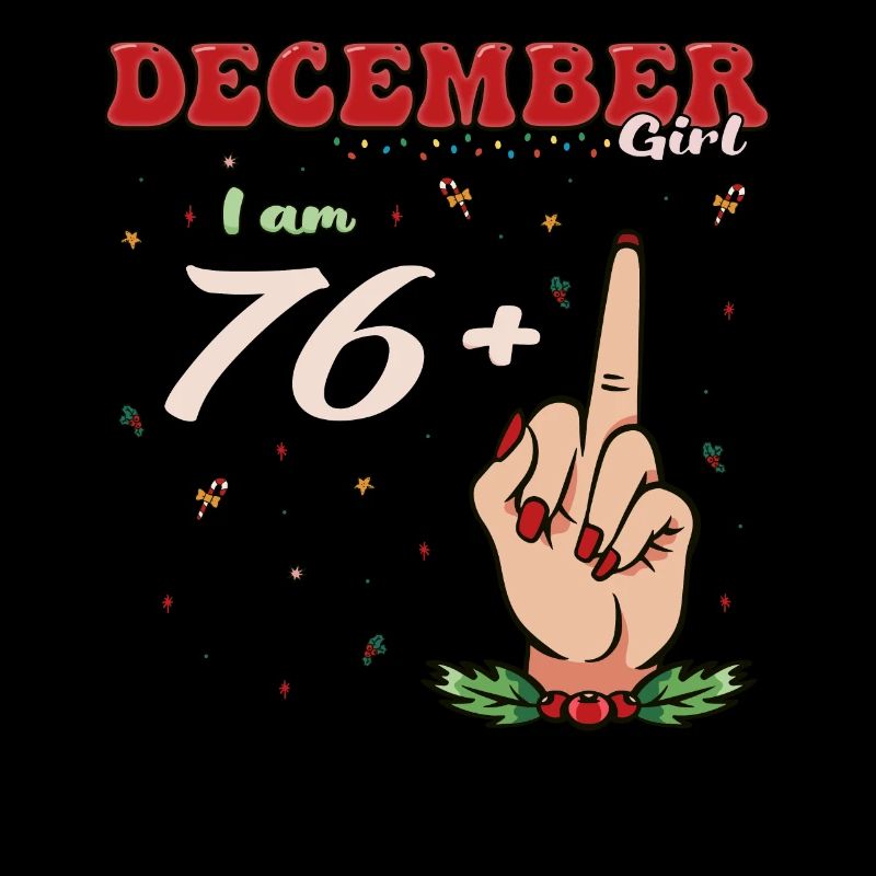 Born in December - I am 76 + Middle Finger for