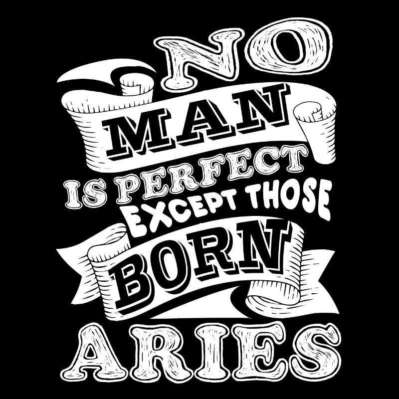 Aries No Man Is Perfect Except Those Born Aries