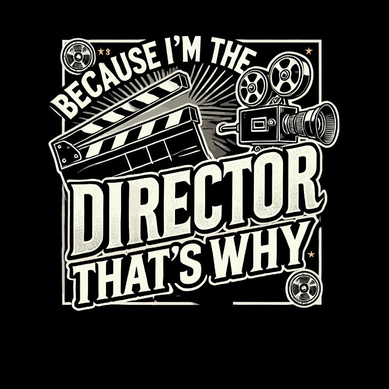 Weil ich der Regisseur bin, deshalb