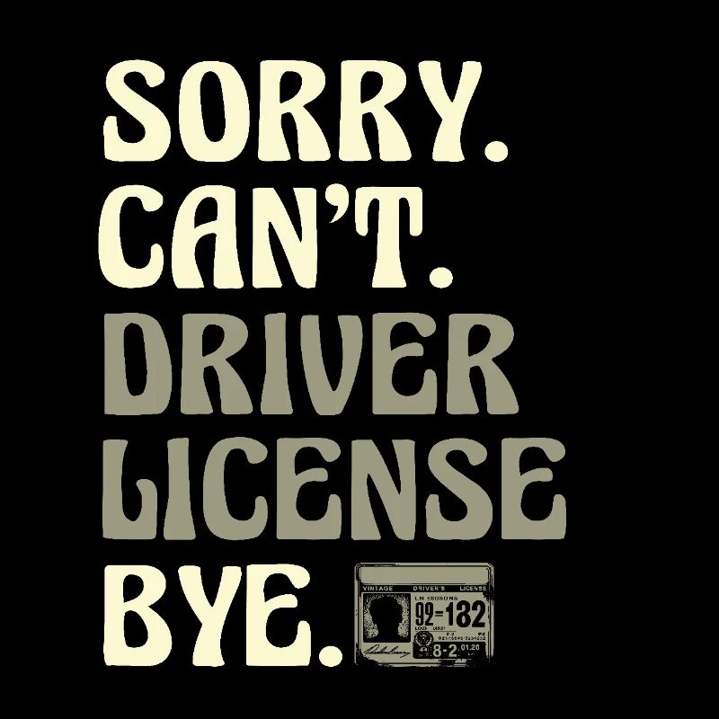 Sorry Can't Driver License Bye Driving Exam