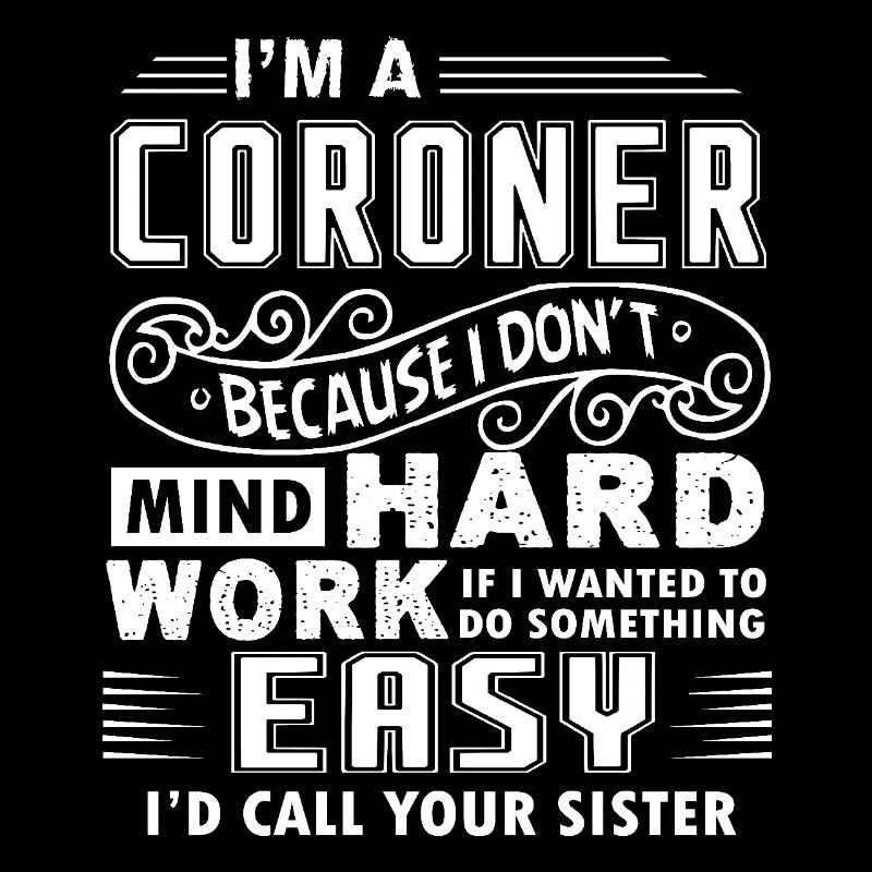 Coroner Don't Mind Hard Work