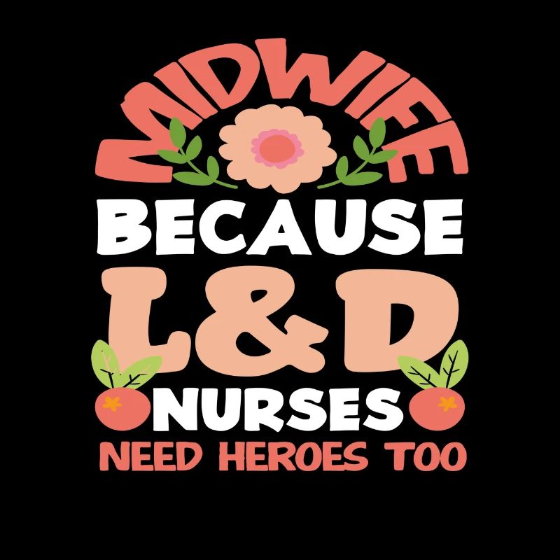 Midwife Because L&D Nurses Need Heroes