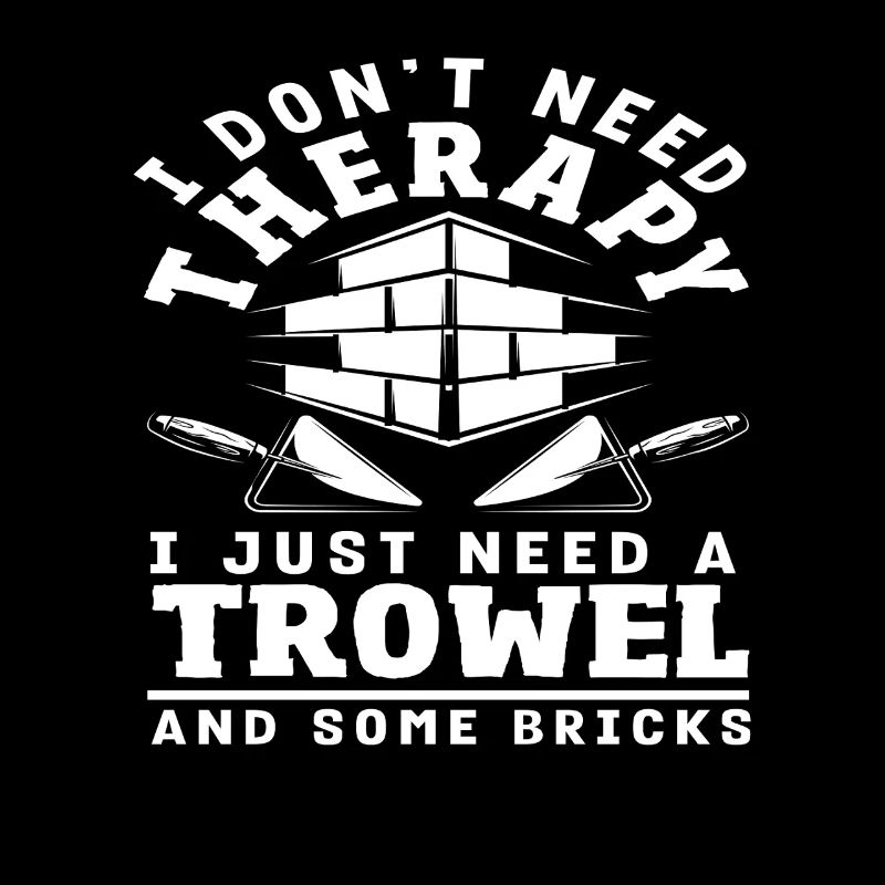 Bricklayer: I don't need a therapy trowel