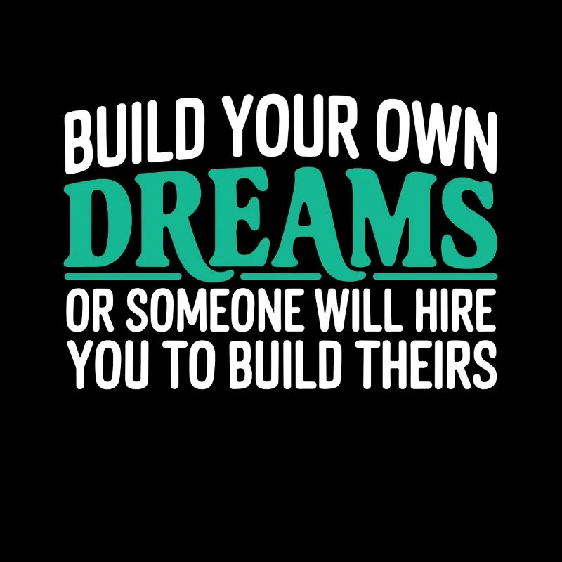 Bauen Sie Ihre eigenen Träume oder jemand wird Sie einstellen