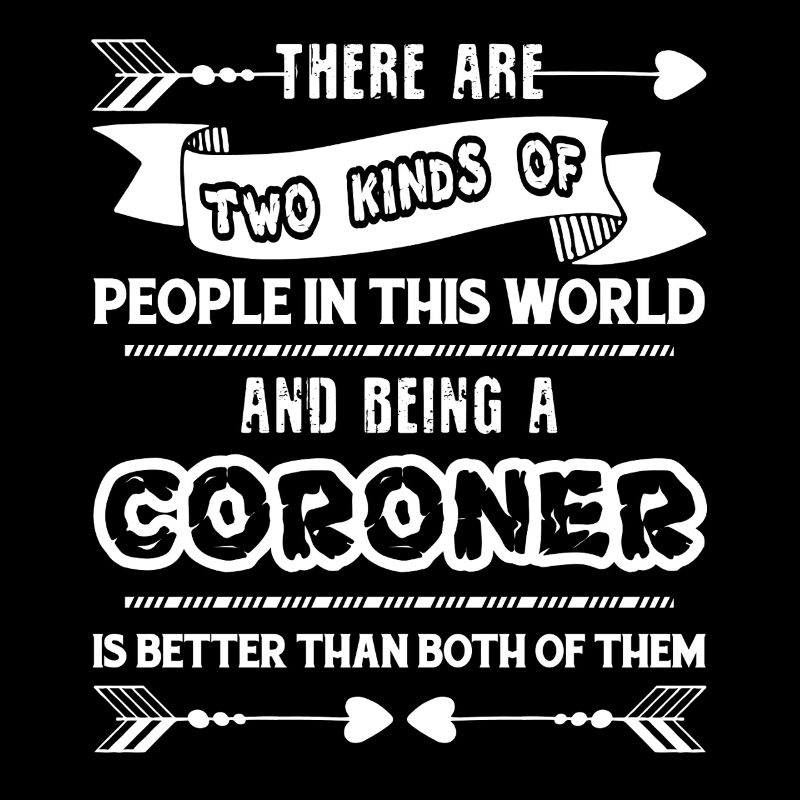 Coroner Being A Coroner