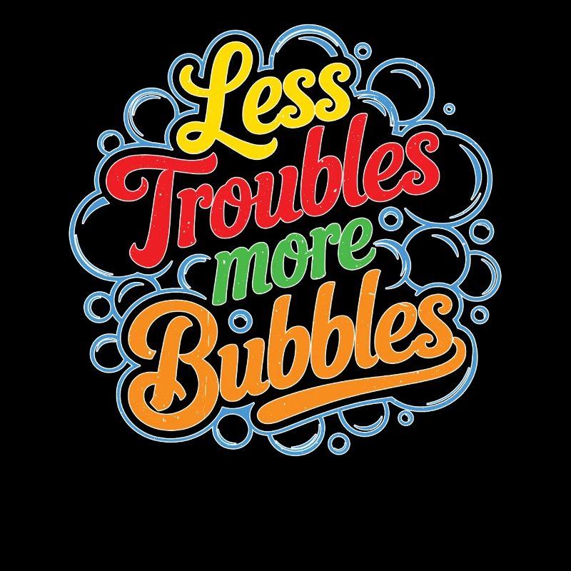 Less Troubles More Bubbles 16