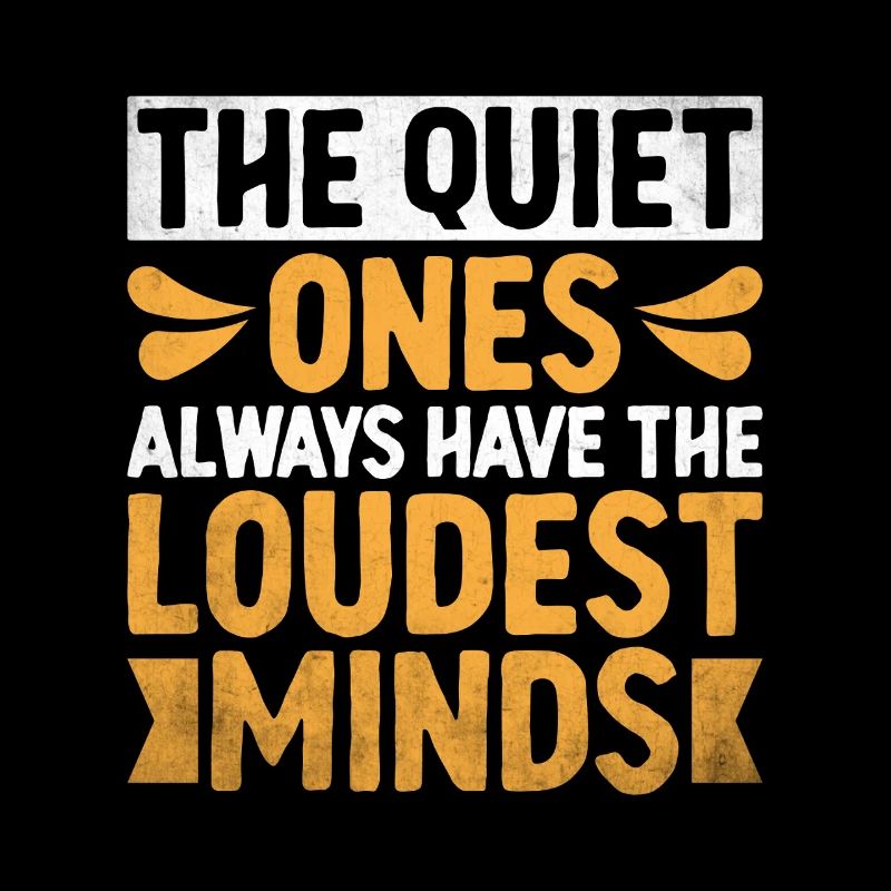 The Quiet Ones Always Have The Loudest Minds