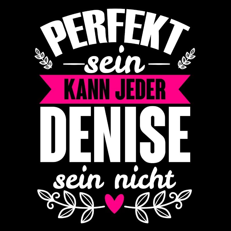 Denise Perfekt Sein Kann Jeder Denise Sein Nicht