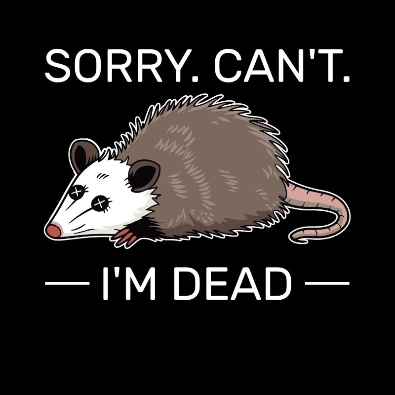 Désolé Can’t I’m dead Humour drôle d’opossum
