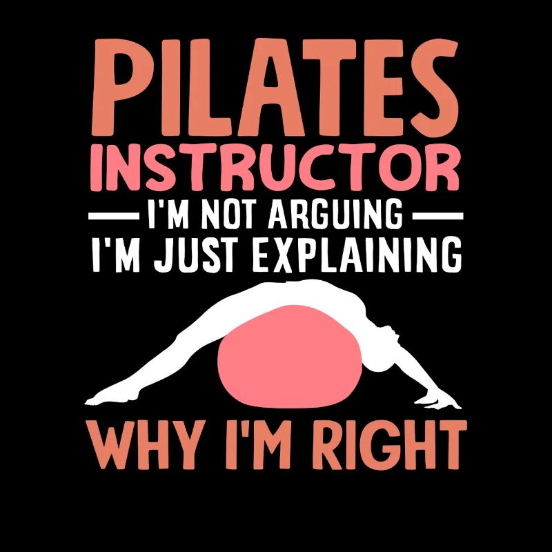 Professeur de Pilates Déclaration amusante Pourquoi j’ai raison