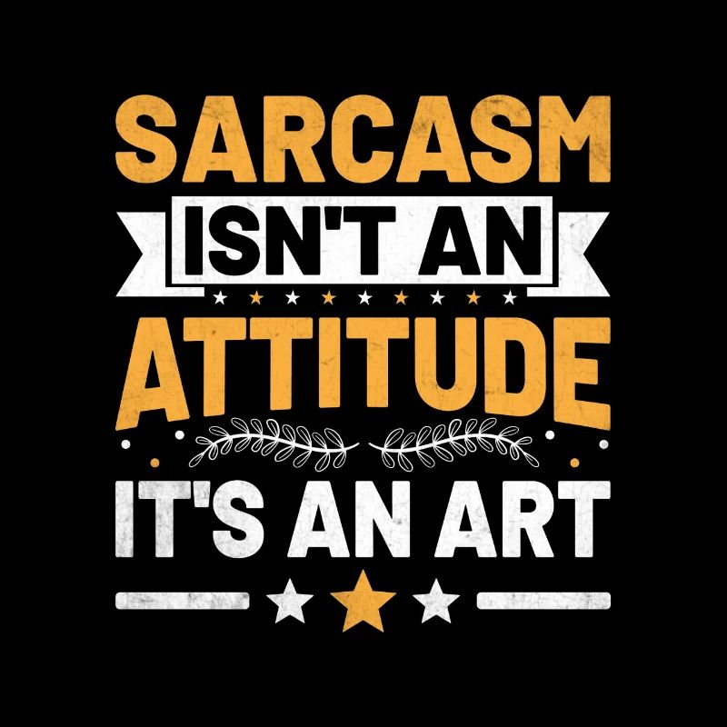 Sarcasm Isn't An Attitude It's An Art Sarcasm