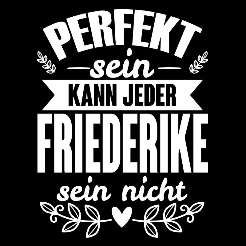 Friederike Perfekt Kann Jeder Friederike Nicht
