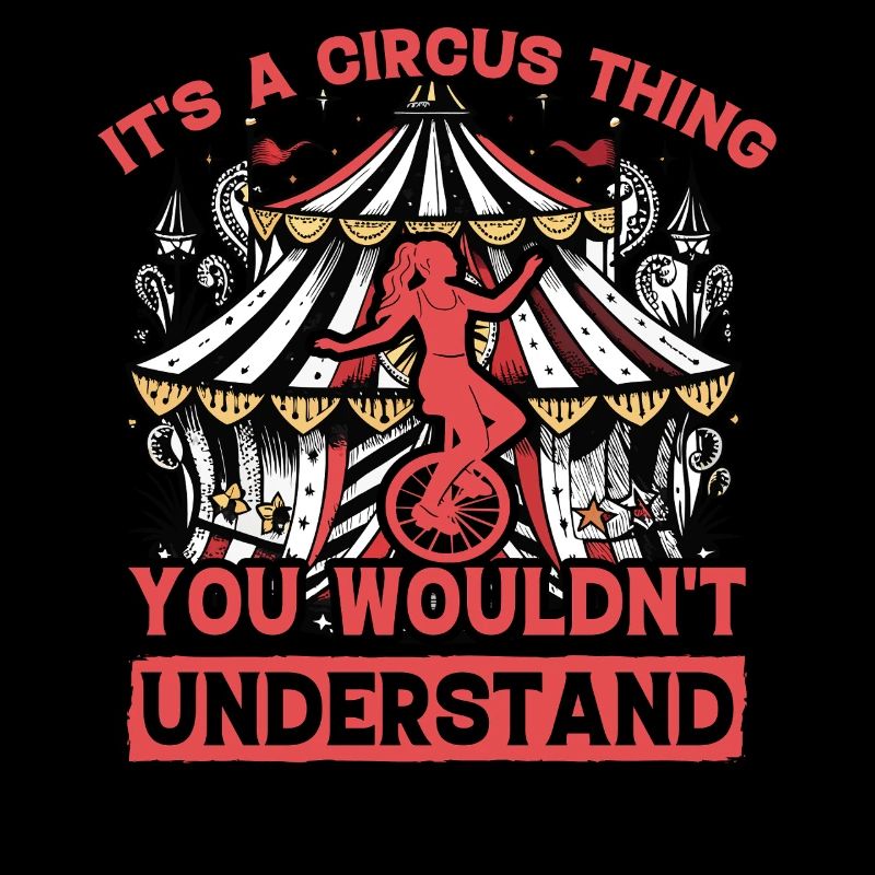 It's a circus thing you wouldn't understand